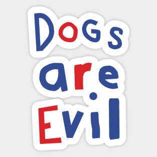 Dogs Are Evil Funny Quote Sticker